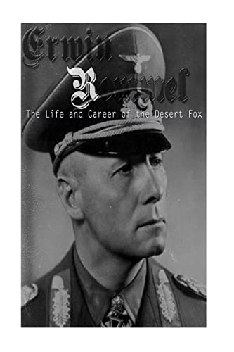 Erwin Rommel: The Life and Career of the Desert Fox Erwin Rommel: The Life and Career of the Desert Fox von CREATESPACE