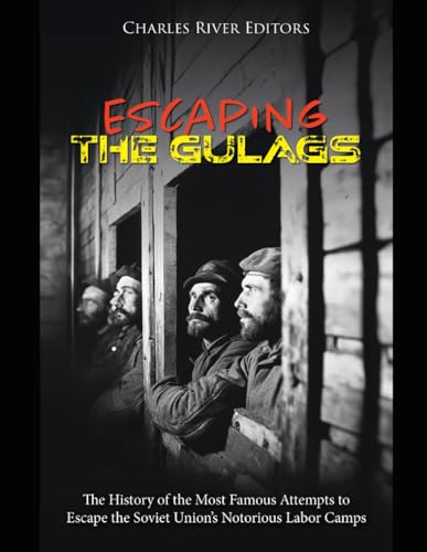 Escaping the Gulags: The History of the Most Famous Attempts to Escape the Soviet Union’s Notorious Labor Camps Escaping the Gulags: The History of the Most Famous Attempts to Escape the Soviet Union’s Notorious Labor Camps von Independently published