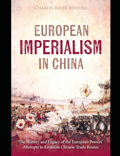 European Imperialism in China: The History and Legacy of the European Powers’ Attempts to Establish Chinese Trade Routes European Imperialism in China: The History and Legacy of the European Powers’ Attempts to Establish Chinese Trade Routes von Independently published