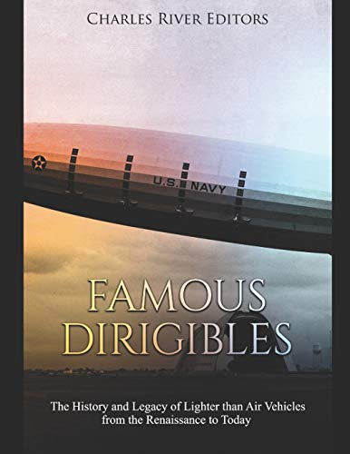 Famous Dirigibles: The History and Legacy of Lighter than Air Vehicles from the Renaissance to Today Famous Dirigibles: The History and Legacy of Lighter than Air Vehicles from the Renaissance to Today von Independently Published