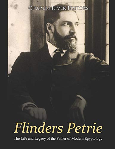Flinders Petrie: The Life and Legacy of the Father of Modern Egyptology Flinders Petrie: The Life and Legacy of the Father of Modern Egyptology von Independently Published