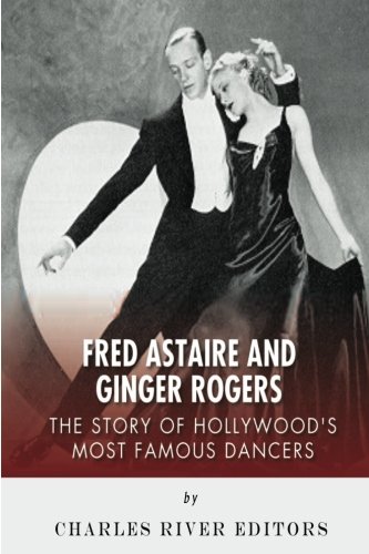 Fred Astaire and Ginger Rogers: The Story of Hollywood's Most Famous Dancers Fred Astaire and Ginger Rogers: The Story of Hollywood's Most Famous Dancers von CreateSpace Independent Publishing Platform