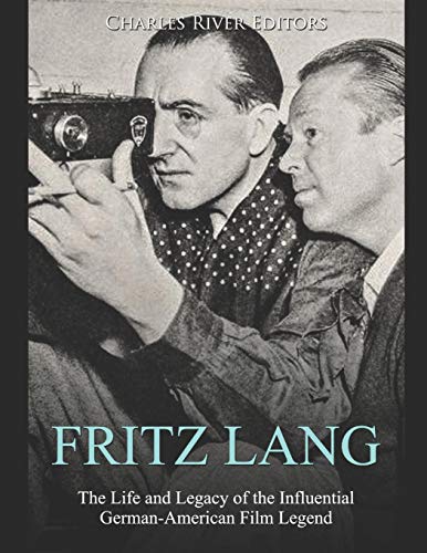 Fritz Lang: The Life and Legacy of the Influential German-American Film Legend Fritz Lang: The Life and Legacy of the Influential German-American Film Legend von Independently Published