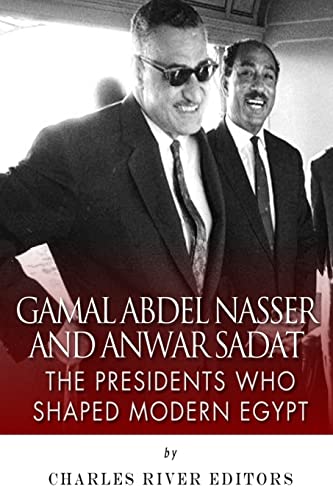 Gamal Abdel Nasser and Anwar Sadat: The Presidents Who Shaped Modern Egypt Gamal Abdel Nasser and Anwar Sadat: The Presidents Who Shaped Modern Egypt von CREATESPACE
