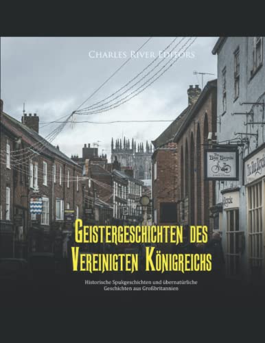 Geistergeschichten des Vereinigten Königreichs: Historische Spukgeschichten und übernatürliche Geschichten aus Großbritannien Geistergeschichten des Vereinigten Königreichs: Historische Spukgeschichten und übernatürliche Geschichten aus Großbritannien von Independently published