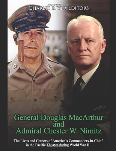 General Douglas MacArthur and Admiral Chester W. Nimitz: The Lives and Careers of America’s Commanders-in-Chief in the Pacific Theater during World War II General Douglas MacArthur and Admiral Chester W. Nimitz: The Lives and Careers of America’s Commanders-in-Chief in the Pacific Theater during World War II von Independently published