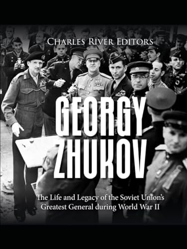 Georgy Zhukov: The Life and Legacy of the Soviet Union’s Greatest General during World War II Georgy Zhukov: The Life and Legacy of the Soviet Union’s Greatest General during World War II von Independently published