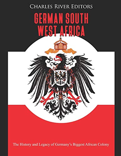 German South West Africa: The History and Legacy of Germany’s Biggest African Colony German South West Africa: The History and Legacy of Germany’s Biggest African Colony von Independently Published