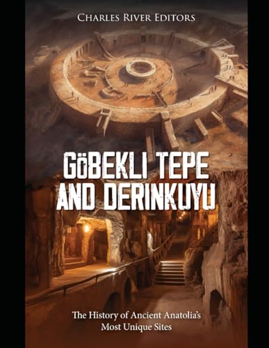 Göbekli Tepe and Derinkuyu: The History of Ancient Anatolia’s Most Unique Sites Göbekli Tepe and Derinkuyu: The History of Ancient Anatolia’s Most Unique Sites von Independently published