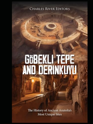 Göbekli Tepe and Derinkuyu: The History of Ancient Anatolia’s Most Unique Sites Göbekli Tepe and Derinkuyu: The History of Ancient Anatolia’s Most Unique Sites von Independently published