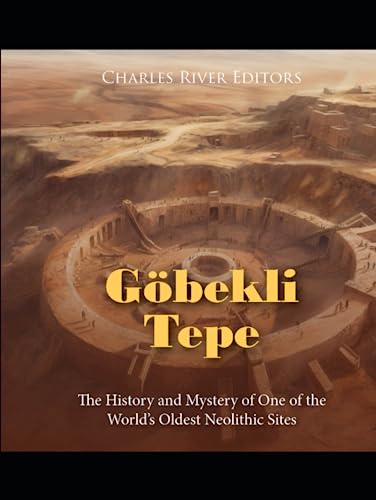 Göbekli Tepe: The History and Mystery of One of the World’s Oldest Neolithic Sites Göbekli Tepe: The History and Mystery of One of the World’s Oldest Neolithic Sites von Independently published