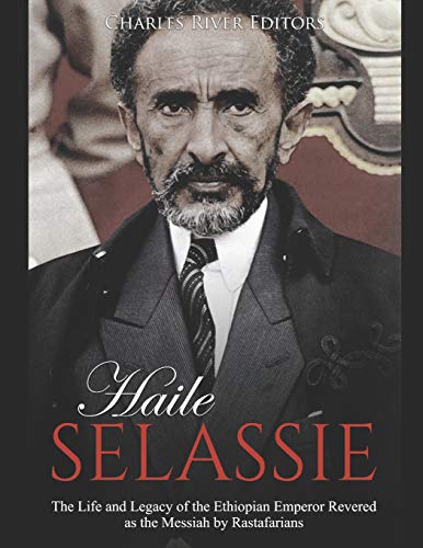 Haile Selassie: The Life and Legacy of the Ethiopian Emperor Revered as the Messiah by Rastafarians Haile Selassie: The Life and Legacy of the Ethiopian Emperor Revered as the Messiah by Rastafarians von Independently Published