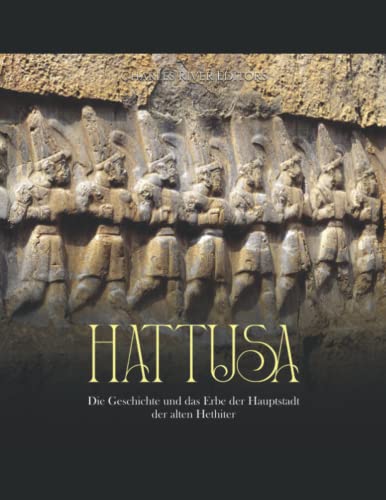 Hattusa: Die Geschichte und das Erbe der Hauptstadt der alten Hethiter Hattusa: Die Geschichte und das Erbe der Hauptstadt der alten Hethiter von Independently published