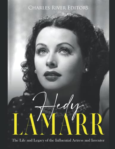 Hedy Lamarr: The Life and Legacy of the Influential Actress and Inventor Hedy Lamarr: The Life and Legacy of the Influential Actress and Inventor von Independently published