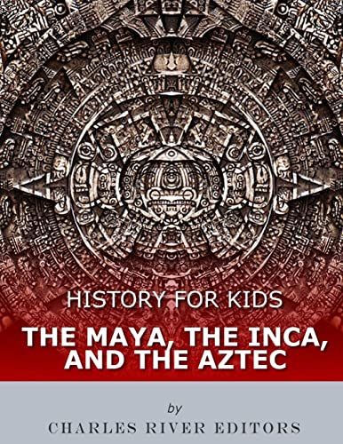 History for Kids: The Maya, the Inca, and the Aztec History for Kids: The Maya, the Inca, and the Aztec von CREATESPACE
