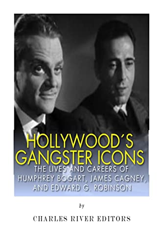 Hollywood’s Gangster Icons: The Lives and Careers of Humphrey Bogart, James Cagney, and Edward G. Robinson Hollywood’s Gangster Icons: The Lives and Careers of Humphrey Bogart, James Cagney, and Edward G. Robinson von CREATESPACE