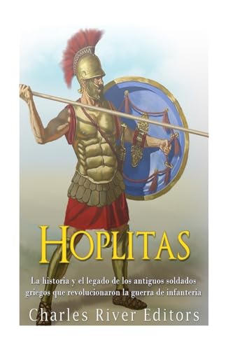 Hoplitas: La historia y el legado de los antiguos soldados griegos que revolucionaron la guerra de infantería Hoplitas: La historia y el legado de los antiguos soldados griegos que revolucionaron la guerra de infantería von CREATESPACE