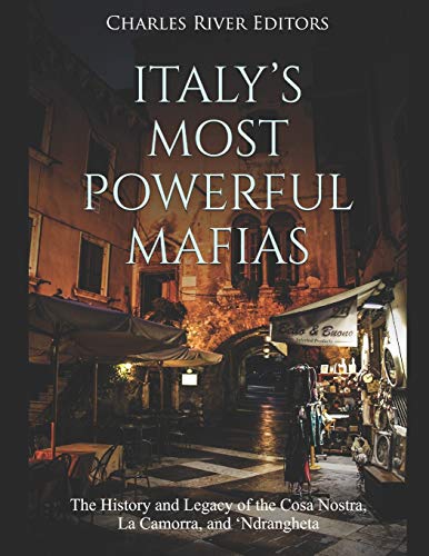 Italy’s Most Powerful Mafias: The History and Legacy of the Cosa Nostra, La Camorra, and ‘Ndrangheta Italy’s Most Powerful Mafias: The History and Legacy of the Cosa Nostra, La Camorra, and ‘Ndrangheta von Independently Published