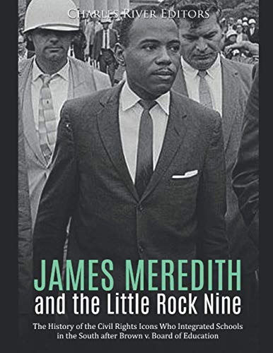 James Meredith and the Little Rock Nine: The History of the Civil Rights Icons Who Integrated Schools in the South after Brown v. Board of Education James Meredith and the Little Rock Nine: The History of the Civil Rights Icons Who Integrated Schools in the South after Brown v. Board of Education von Independently published