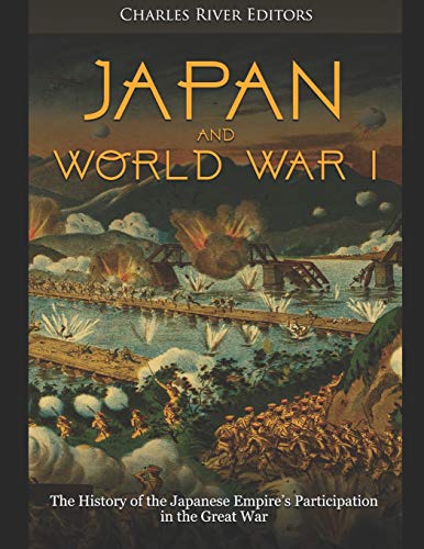 Japan and World War I: The History of the Japanese Empire’s Participation in the Great War Japan and World War I: The History of the Japanese Empire’s Participation in the Great War von Independently Published