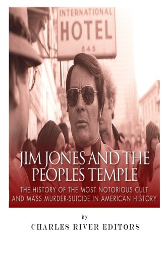Jim Jones and the Peoples Temple: The History of the Most Notorious Cult and Mass Murder-Suicide in American History Jim Jones and the Peoples Temple: The History of the Most Notorious Cult and Mass Murder-Suicide in American History von CreateSpace Independent Publishing Platform