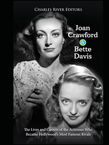 Joan Crawford and Bette Davis: The Lives and Careers of the Actresses Who Became Hollywood’s Most Famous Rivals Joan Crawford and Bette Davis: The Lives and Careers of the Actresses Who Became Hollywood’s Most Famous Rivals von Independently published