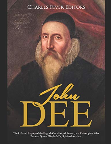 John Dee: The Life and Legacy of the English Occultist, Alchemist, and Philosopher Who Became Queen Elizabeth I’s Spiritual Advisor John Dee: The Life and Legacy of the English Occultist, Alchemist, and Philosopher Who Became Queen Elizabeth I’s Spiritual Advisor von Independently Published
