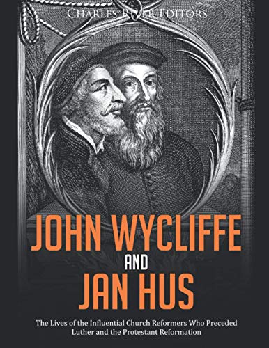 John Wycliffe and Jan Hus: The Lives of the Influential Church Reformers Who Preceded Luther and the Protestant Reformation John Wycliffe and Jan Hus: The Lives of the Influential Church Reformers Who Preceded Luther and the Protestant Reformation von Independently published