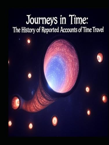 Journeys in Time: The History of Reported Accounts of Time Travel Journeys in Time: The History of Reported Accounts of Time Travel von Independently published