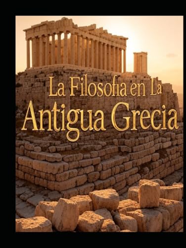 La Filosofía en la Antigua Grecia: Historia y legado de las escuelas filosóficas griegas La Filosofía en la Antigua Grecia: Historia y legado de las escuelas filosóficas griegas von Independently published