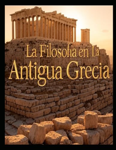 La Filosofía en la Antigua Grecia: Historia y legado de las escuelas filosóficas griegas La Filosofía en la Antigua Grecia: Historia y legado de las escuelas filosóficas griegas von Independently published