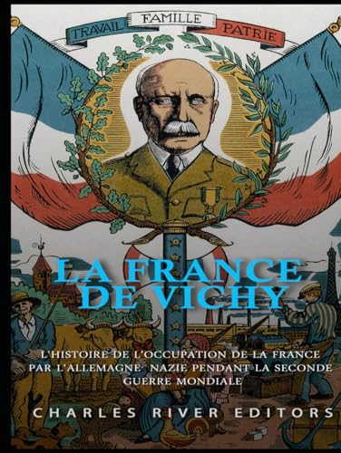 La France de Vichy: L'histoire de l'occupation de la France par l'Allemagne nazie pendant la Seconde Guerre mondiale La France de Vichy: L'histoire de l'occupation de la France par l'Allemagne nazie pendant la Seconde Guerre mondiale von Independently published