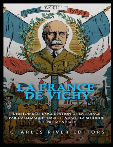 La France de Vichy: L'histoire de l'occupation de la France par l'Allemagne nazie pendant la Seconde Guerre mondiale La France de Vichy: L'histoire de l'occupation de la France par l'Allemagne nazie pendant la Seconde Guerre mondiale von Independently published