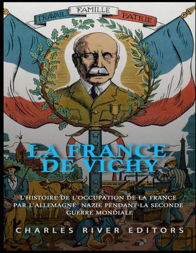 La France de Vichy: L'histoire de l'occupation de la France par l'Allemagne nazie pendant la Seconde Guerre mondiale La France de Vichy: L'histoire de l'occupation de la France par l'Allemagne nazie pendant la Seconde Guerre mondiale von Independently published