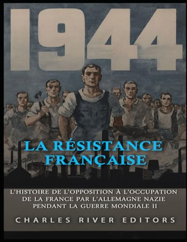 La Résistance française: L'histoire de l'opposition à l'occupation de la France par l'Allemagne nazie pendant la guerre mondiale II La Résistance française: L'histoire de l'opposition à l'occupation de la France par l'Allemagne nazie pendant la guerre mondiale II von Independently published
