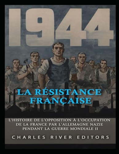 La Résistance française: L'histoire de l'opposition à l'occupation de la France par l'Allemagne nazie pendant la guerre mondiale II La Résistance française: L'histoire de l'opposition à l'occupation de la France par l'Allemagne nazie pendant la guerre mondiale II von Independently published