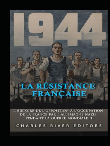 La Résistance française: L'histoire de l'opposition à l'occupation de la France par l'Allemagne nazie pendant la guerre mondiale II La Résistance française: L'histoire de l'opposition à l'occupation de la France par l'Allemagne nazie pendant la guerre mondiale II von Independently published
