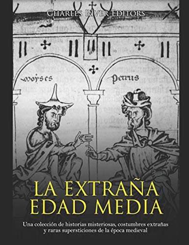 La extraña Edad Media: Una colección de historias misteriosas, costumbres extrañas y raras supersticiones de la época medieval La extraña Edad Media: Una colección de historias misteriosas, costumbres extrañas y raras supersticiones de la época medieval von Independently Published