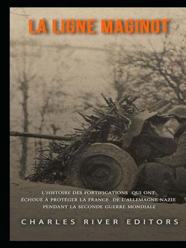 La ligne Maginot: L'histoire des fortifications qui ont échoué à protéger la France de l'Allemagne nazie pendant la Seconde Guerre mondiale La ligne Maginot: L'histoire des fortifications qui ont échoué à protéger la France de l'Allemagne nazie pendant la Seconde Guerre mondiale von Independently published
