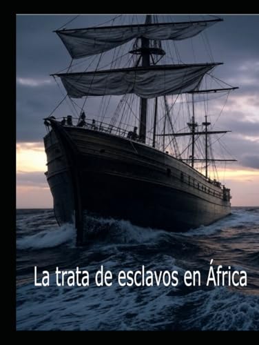 La trata de esclavos en África: Historia y legado de la trata transatlántica de esclavos y de la trata de esclavos en África Oriental a través del Océano Índico La trata de esclavos en África: Historia y legado de la trata transatlántica de esclavos y de la trata de esclavos en África Oriental a través del Océano Índico von Independently published