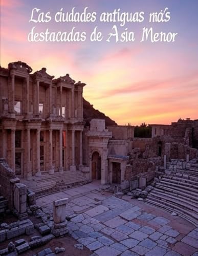 Las ciudades antiguas más destacadas de Asia Menor: Historia y legado de las influyentes ciudades que dominaron la región en la Antigüedad Las ciudades antiguas más destacadas de Asia Menor: Historia y legado de las influyentes ciudades que dominaron la región en la Antigüedad von Independently published
