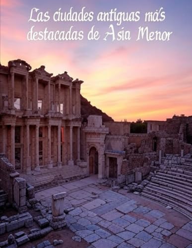 Las ciudades antiguas más destacadas de Asia Menor: Historia y legado de las influyentes ciudades que dominaron la región en la Antigüedad Las ciudades antiguas más destacadas de Asia Menor: Historia y legado de las influyentes ciudades que dominaron la región en la Antigüedad von Independently published