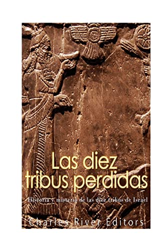 Las diez tribus perdidas: Historia y misterio de las diez tribus de Israel Las diez tribus perdidas: Historia y misterio de las diez tribus de Israel von CREATESPACE