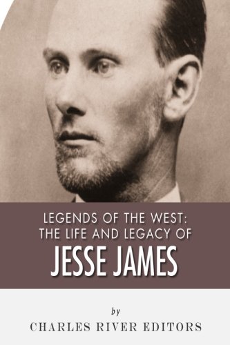 Legends of the West: The Life and Legacy of Jesse James