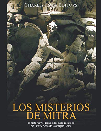 Los misterios de Mitra: la historia y el legado del culto religioso más misterioso de la antigua Roma Los misterios de Mitra: la historia y el legado del culto religioso más misterioso de la antigua Roma von Independently published