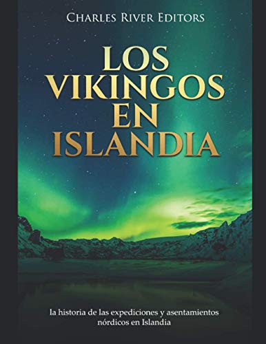 Los vikingos en Islandia: la historia de las expediciones y asentamientos nórdicos en Islandia Los vikingos en Islandia: la historia de las expediciones y asentamientos nórdicos en Islandia von Independently published