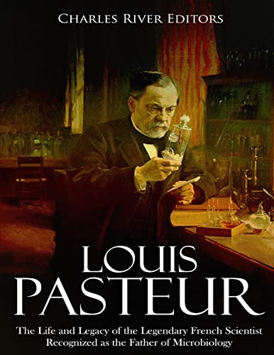 Louis Pasteur: The Life and Legacy of the Legendary French Scientist Recognized as the Father of Microbiology Louis Pasteur: The Life and Legacy of the Legendary French Scientist Recognized as the Father of Microbiology von CREATESPACE
