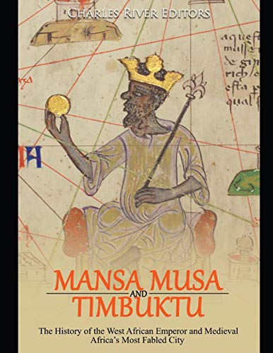 Mansa Musa and Timbuktu: The History of the West African Emperor and Medieval Africa’s Most Fabled City Mansa Musa and Timbuktu: The History of the West African Emperor and Medieval Africa’s Most Fabled City von Independently Published