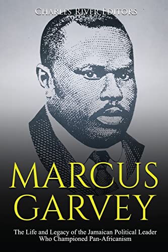 Marcus Garvey: The Life and Legacy of the Jamaican Political Leader Who Championed Pan-Africanism Marcus Garvey: The Life and Legacy of the Jamaican Political Leader Who Championed Pan-Africanism von CREATESPACE