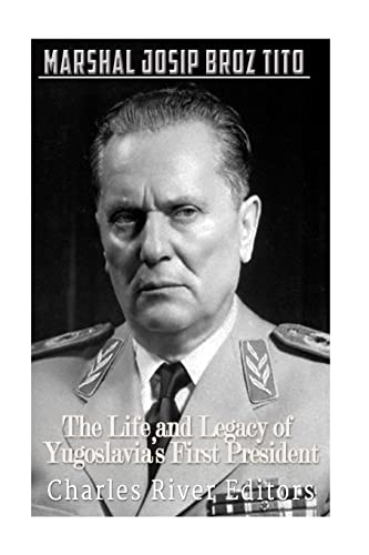 Marshal Josip Broz Tito: The Life and Legacy of Yugoslavia’s First President Marshal Josip Broz Tito: The Life and Legacy of Yugoslavia’s First President von CREATESPACE